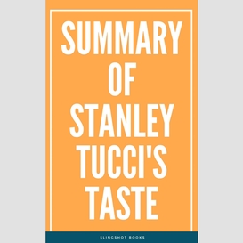 Summary of stanley tucci's taste