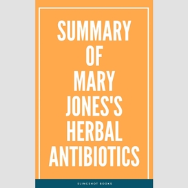 Summary of mary jones's herbal antibiotics