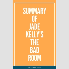 Summary of jade kelly's the bad room