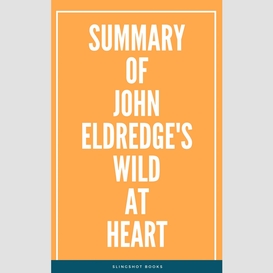 Summary of john eldredge's wild at heart