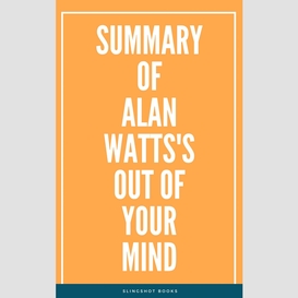 Summary of alan watts's out of your mind