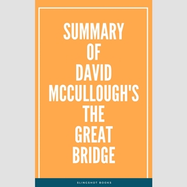 Summary of david mccullough's the great bridge