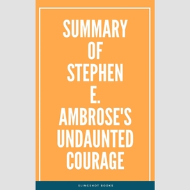 Summary of stephen e. ambrose's undaunted courage