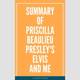 Summary of priscilla beaulieu presley's elvis and me