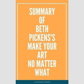 Summary of beth pickens's make your art no matter what