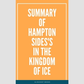 Summary of hampton sides's in the kingdom of ice
