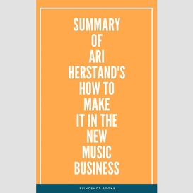 Summary of ari herstand's how to make it in the new music business