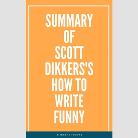 Summary of scott dikkers's how to write funny