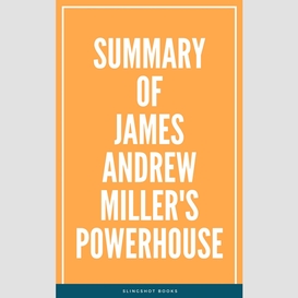 Summary of james andrew miller's powerhouse