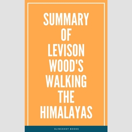 Summary of levison wood's walking the himalayas