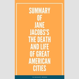 Summary of jane jacobs's the death and life of great american cities