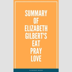 Summary of elizabeth gilbert's eat pray love