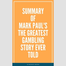 Summary of mark paul's the greatest gambling story ever told