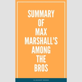 Summary of max marshall's among the bros