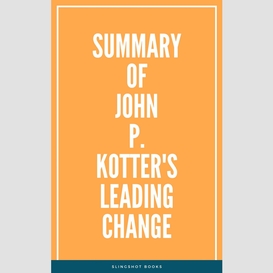 Summary of john p. kotter's leading change