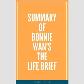 Summary of bonnie wan's the life brief