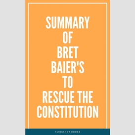 Summary of bret baier's to rescue the constitution