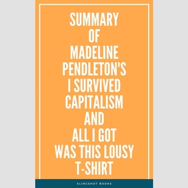 Summary of madeline pendleton's i survived capitalism and all i got was this lousy t-shirt