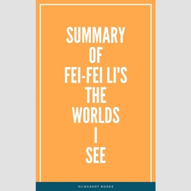 Summary of fei-fei li's the worlds i see