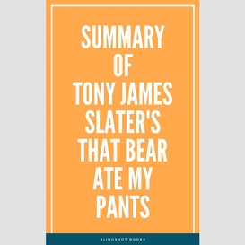Summary of tony james slater's that bear ate my pants