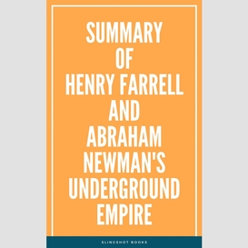 Summary of henry farrell and abraham newman's underground empire