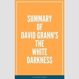 Summary of david grann's the white darkness