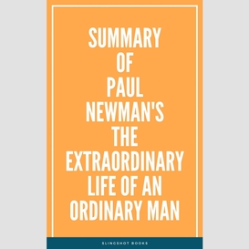 Summary of paul newman's the extraordinary life of an ordinary man