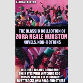 The classic collection of zora neale hurston. novels, non-fictions. illustrated edition