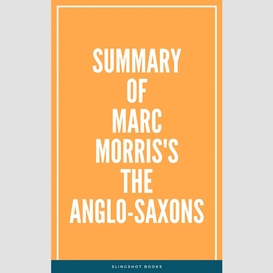 Summary of marc morris's the anglo-saxons