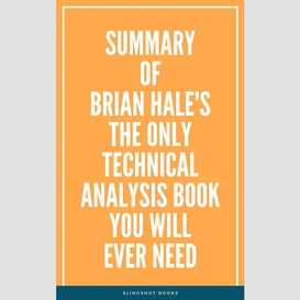 Summary of brian hale's the only technical analysis book you will ever need