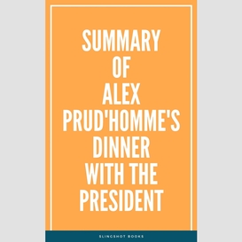 Summary of alex prud'homme's dinner with the president