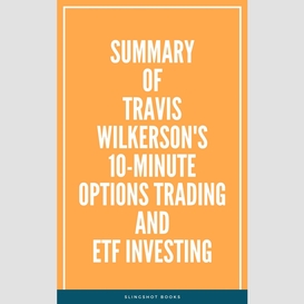 Summary of travis wilkerson's 10minute options trading and etf investing