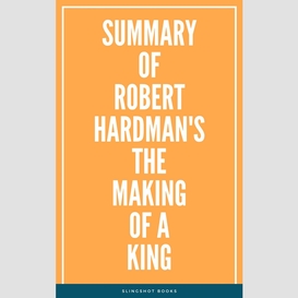 Summary of robert hardman's the making of a king
