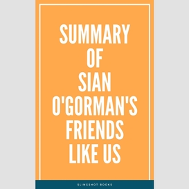 Summary of sian o'gorman's friends like us
