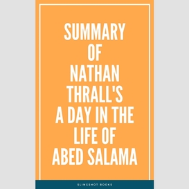 Summary of nathan thrall's a day in the life of abed salama
