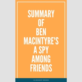 Summary of ben macintyre's a spy among friends