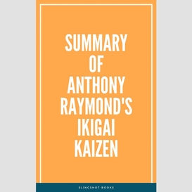 Summary of anthony raymond's ikigai kaizen