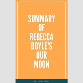 Summary of rebecca boyle's our moon