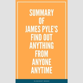 Summary of james pyle's find out anything from anyone anytime