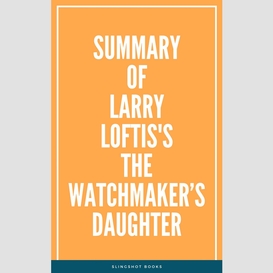 Summary of larry loftis's the watchmaker's daughter