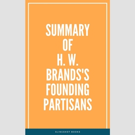 Summary of h. w. brands's founding partisans