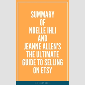 Summary of noelle ihli and jeanne allen's the ultimate guide to selling on etsy