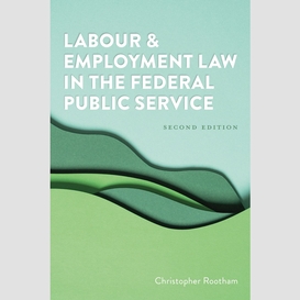 Labour and employment law in the federal public service 2/e