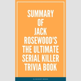Summary of jack rosewood's the ultimate serial killer trivia book