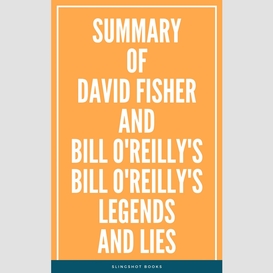 Summary of david fisher and bill o'reilly's bill o'reilly's legends and lies