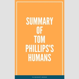 Summary of tom phillips's humans
