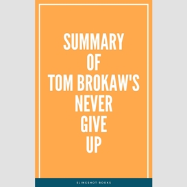 Summary of tom brokaw's never give up