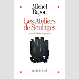 Les ateliers de soulages - nouvelle édition augmentée