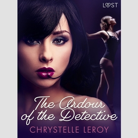 The ardour of the detective - erotic short story
