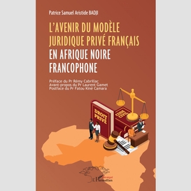 L'avenir du modèle juridique privé français en afrique noire francophone